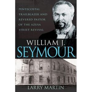William J. Seymour: Pentecostal Trailblazer and Revered Pastor of the Azusa Stre